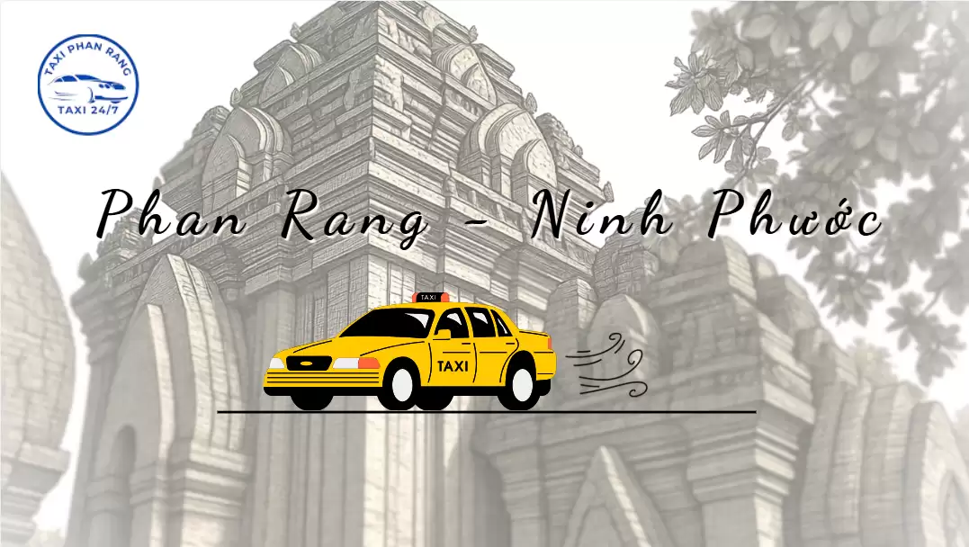 Dịch Vụ Taxi Phan Rang Về Ninh Phước Giá Rẻ – Cam Kết Uy Tín, Đón Tận Nơi
